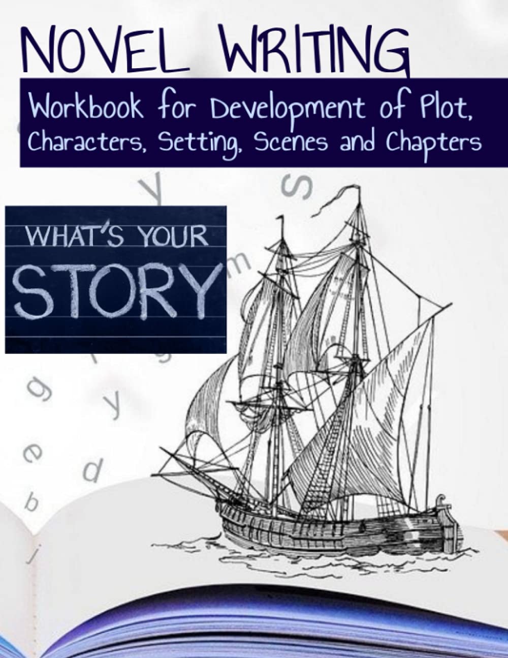 Novel Writing: Workbook for Development of Plot, Characters, Setting, Scenes and Chapters