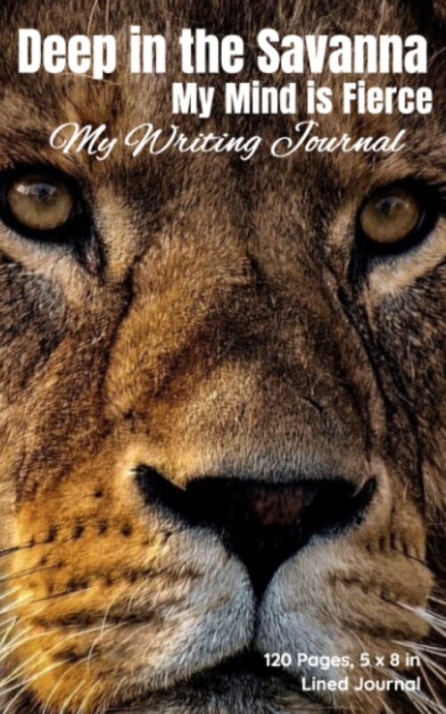Deep in the Savanna My Mind is Fierce: My Writing Journal