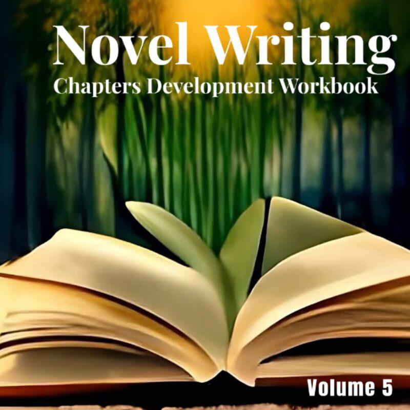 Novel Writing Chapters Development Workbook: Volume 5